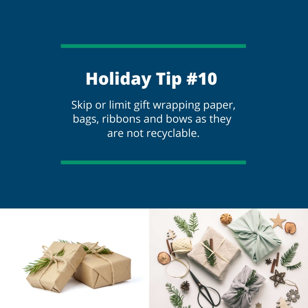 Holiday Tip #10: Skip or limit gift wrapping paper, bags, ribbons and bows as they are not recyclable.