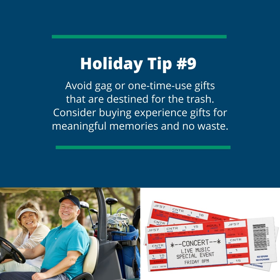 Holiday Tip #9: Avoid gag or one-time-use gifts that are destined for the trash. Consider buying experience gifts for meaningful memories and no waste.