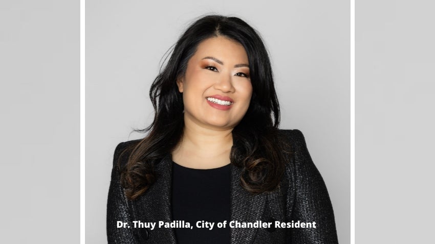 Dr. Thuy Padilla, City of Chandler Resident 
