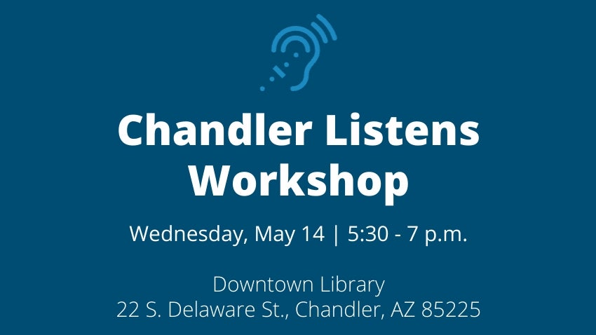 Chandler Listens Workshop | May 14
