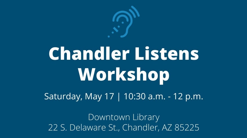 Chandler Listens Workshop | May 17