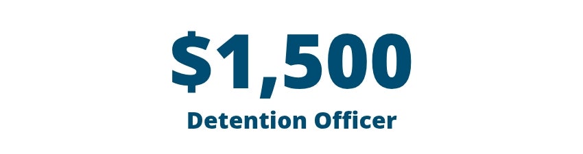 $1,500 Detention Officer Incentive