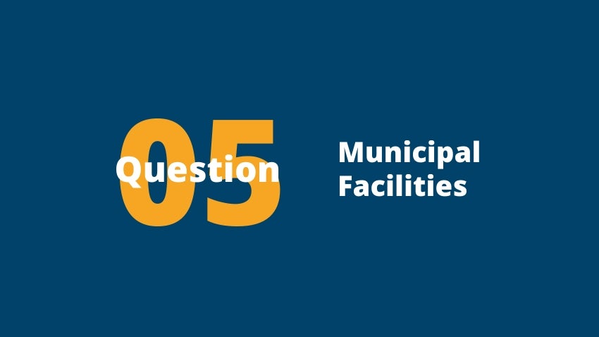 Question 5: Municipal Facilities 