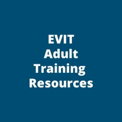 EVIT Adult Training Resources