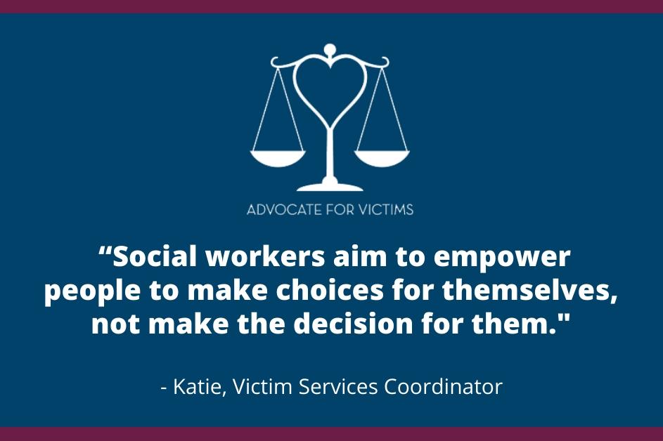  “Social workers aim to empower people to make choices for themselves, not make the decision for them."